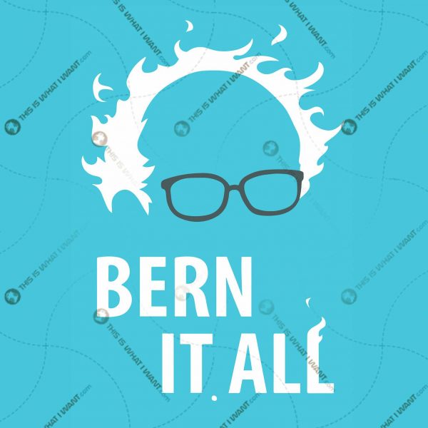 Bern it all - Bernie Sanders for President - Vector Art Design Hi Quality - 8 PCS in a pack