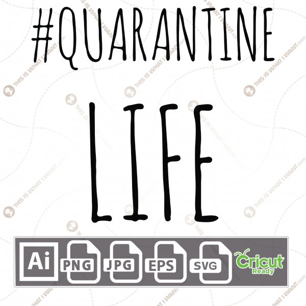 Quarantine Life Text - Print n Cut Hi-Quality Vector Bundle - Ai, Svg, Jpg, Png, Eps - Cricut Ready