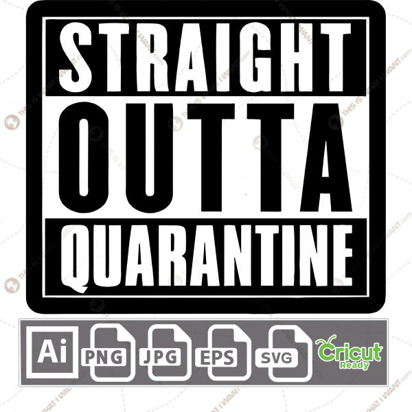 Straight Outta Quarantine in Bold Text - Print n Cut Hi-Quality Vector Bundle - Ai, Svg, Jpg, Png, Eps - Cricut Ready