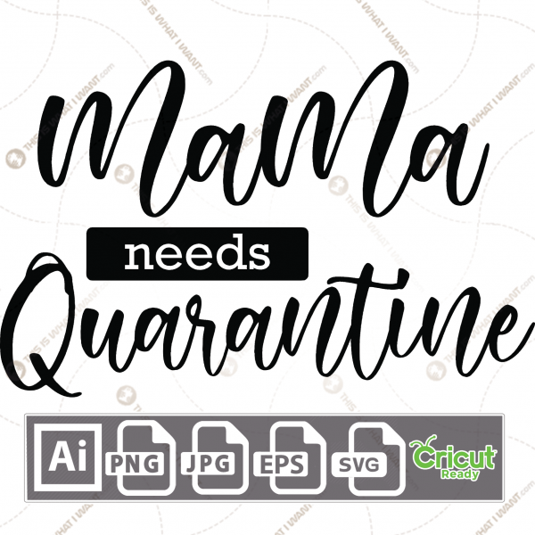 Mama needs Quarantine in Cursive Text - Print n Cut Hi-Quality Vector Bundle - Ai, Svg, Jpg, Png, Eps - Cricut Ready