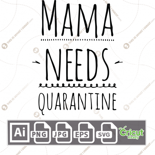 Mama needs Quarantine Text - Print n Cut Hi-Quality Vector Bundle - Ai, Svg, Jpg, Png, Eps - Cricut Ready