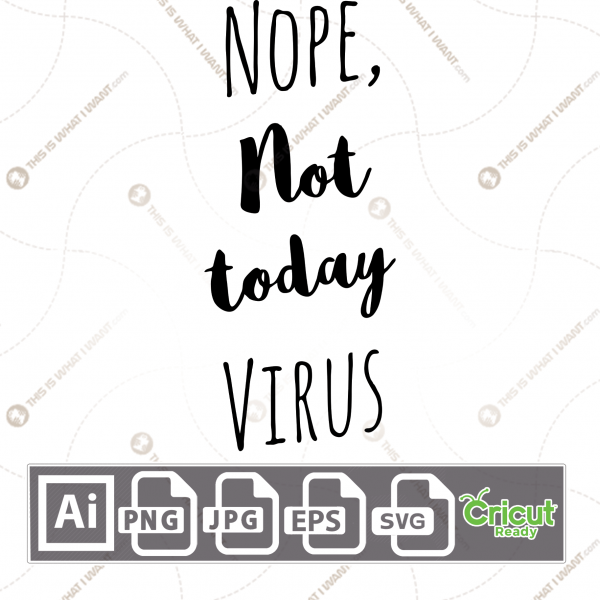 Nope, Not Today Virus Text - Print n Cut Hi-Quality Vector Bundle - Ai, Svg, Jpg, Png, Eps - Cricut Ready