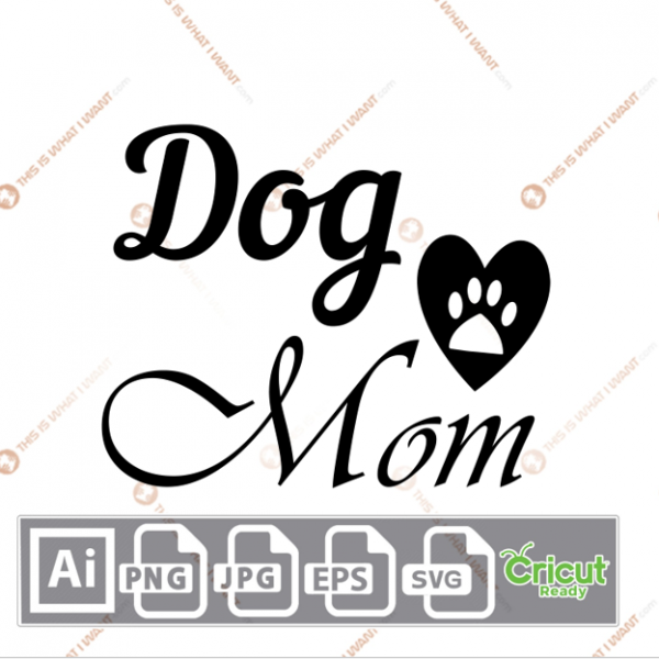 Dog Mom Text with Paw and Heart Design - Ai, Svg, Jpg, Png, Eps - Cricut Ready