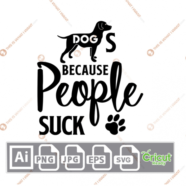 Dogs Because People Suck Text with Dog and Paw Design - Ai, Svg, Jpg, Png, Eps - Cricut Ready