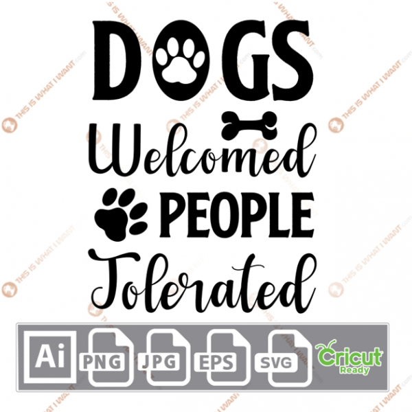 Dogs Welcomed People Tolerated Text with Paws and Bone Design - Ai, Svg, Jpg, Png, Eps - Cricut Ready