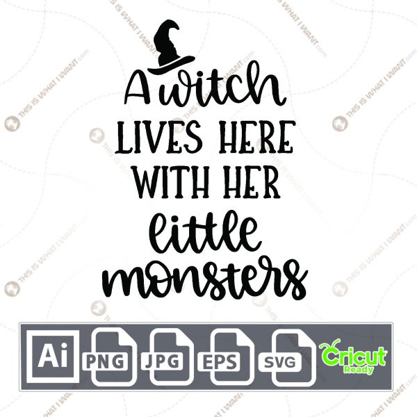 A Witch Lives Here with Her Little Monsters Text Design for Halloween-Print n Cut Hi-Quality Vector - Ai, Svg, Jpg, Png, Eps - Cricut Ready
