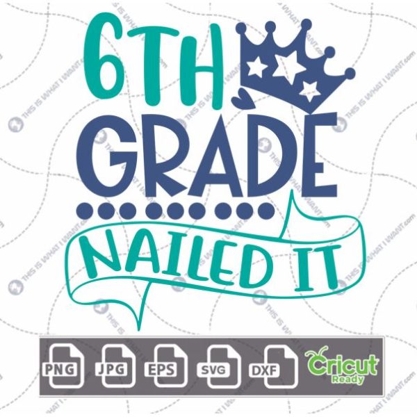 6th Grade Nailed It Text with Dots and Crown Design - Print n Cut Hi-Quality Vector Bundle - Dxf, Svg, Jpg, Png, Eps - Cricut Ready