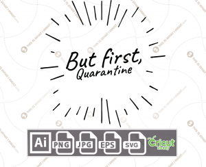 But First, Quarantine Text with Decorative Element - Print n Cut Hi-Quality Vector Bundle - Ai, Svg, Jpg, Png, Eps - Cricut Ready