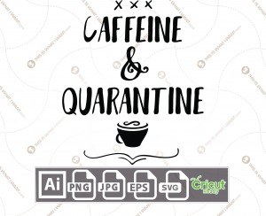 Caffeine & Quarantine Text with Coffee Mug Icon - Print n Cut Hi-Quality Vector Bundle - Ai, Svg, Jpg, Png, Eps - Cricut Ready