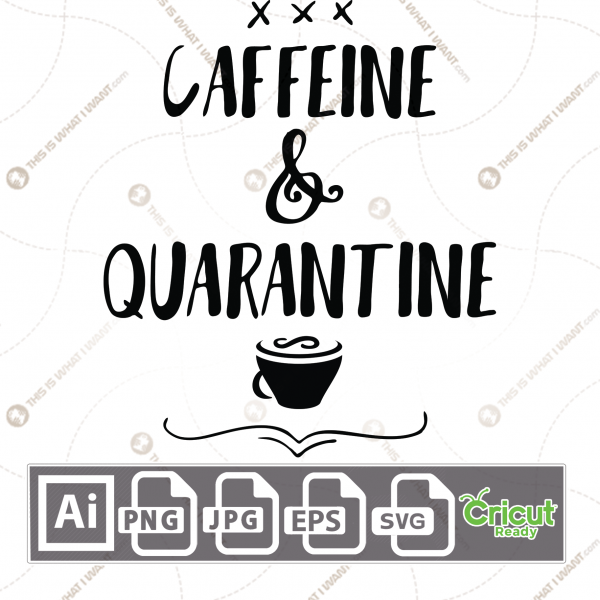 Caffeine & Quarantine Text with Coffee Mug Icon - Print n Cut Hi-Quality Vector Bundle - Ai, Svg, Jpg, Png, Eps - Cricut Ready