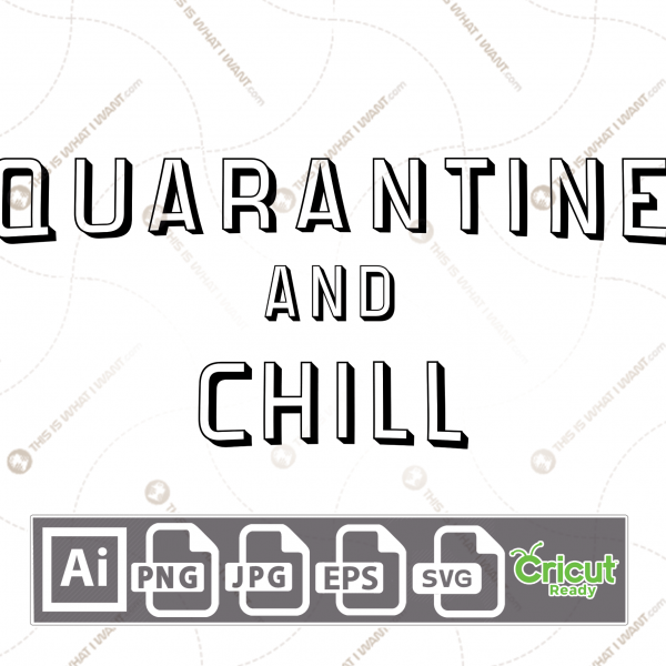 Quarantine and Chill Text - Print n Cut Hi-Quality Vector Bundle - Ai, Svg, Jpg, Png, Eps - Cricut Ready