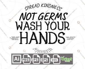 Spread Kindness Not Germs, Wash Your Hands Text - Print n Cut Hi-Quality Vector Bundle - Ai, Svg, Jpg, Png, Eps - Cricut Ready