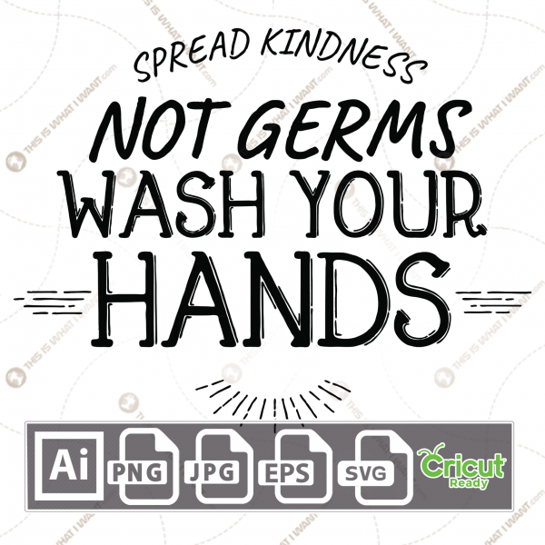 Spread Kindness Not Germs, Wash Your Hands Text - Print n Cut Hi-Quality Vector Bundle - Ai, Svg, Jpg, Png, Eps - Cricut Ready
