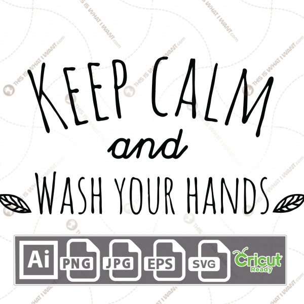 Keep Calm and Wash your Hands Text - Print n Cut Hi-Quality Vector Bundle - Ai, Svg, Jpg, Png, Eps - Cricut Ready