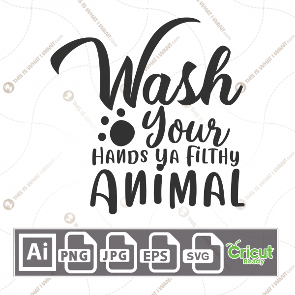 Wash Your Hands Ya Filthy Animal Text with Paw Icon - Print n Cut Hi-Quality Vector Bundle - Ai, Svg, Jpg, Png, Eps - Cricut Ready