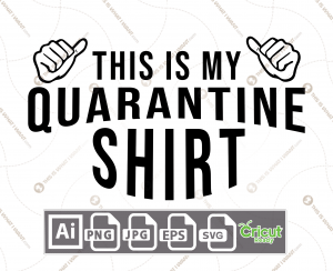 This is My Quarantine Shirt Text - Print n Cut Hi-Quality Vector Bundle - Ai, Svg, Jpg, Png, Eps - Cricut Ready