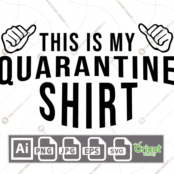 This is My Quarantine Shirt Text - Print n Cut Hi-Quality Vector Bundle - Ai, Svg, Jpg, Png, Eps - Cricut Ready