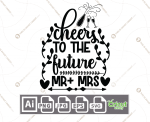 Cheers to the Future Mr and Mrs Text Design - Print n Cut Hi-Quality Vector Bundle - Ai, Svg, Jpg, Png, Eps - Cricut Ready