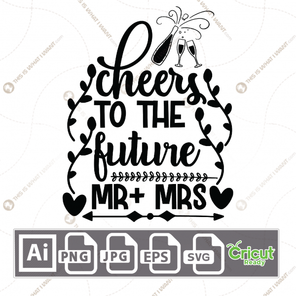 Cheers to the Future Mr and Mrs Text Design - Print n Cut Hi-Quality Vector Bundle - Ai, Svg, Jpg, Png, Eps - Cricut Ready