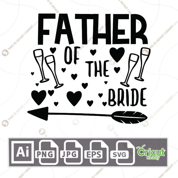 Father of The Bride Text with Champagne Glasses Design - Print n Cut Hi-Quality Vector Bundle - Ai, Svg, Jpg, Png, Eps - Cricut Ready