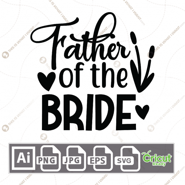 Father of The Bride Text with Hearts Design - Print n Cut Hi-Quality Vector Bundle - Ai, Svg, Jpg, Png, Eps - Cricut Ready