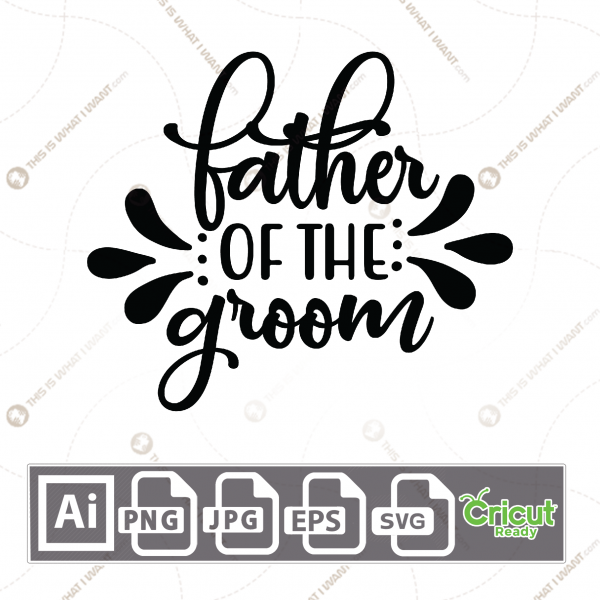 Father of The Groom Text with Decorative Design - Print n Cut Hi-Quality Vector Bundle - Ai, Svg, Jpg, Png, Eps - Cricut Ready