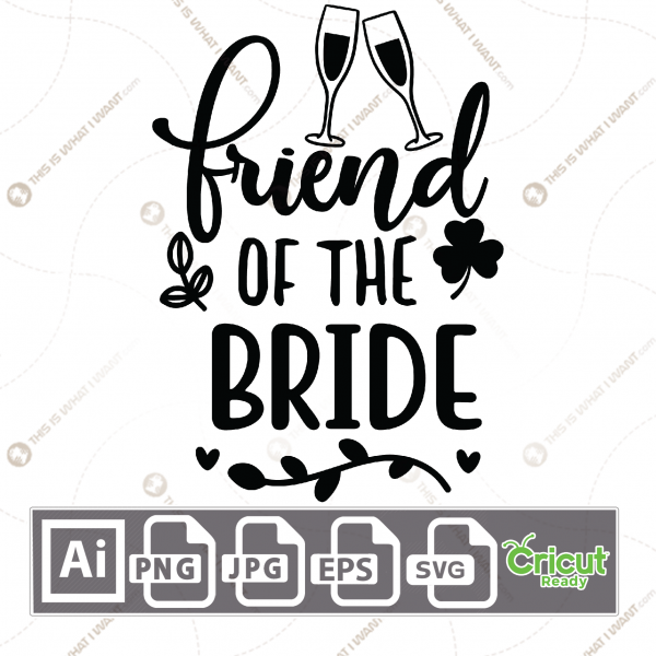 Friend of The Bride Text with Champagne Glasses Design - Print n Cut Hi-Quality Vector Bundle - Ai, Svg, Jpg, Png, Eps - Cricut Ready