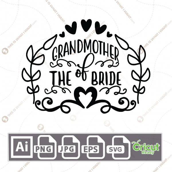 Grandmother of The Bride Text with Hearts and Leaves Design - Print n Cut Hi-Quality Vector Bundle - Ai, Svg, Jpg, Png, Eps - Cricut Ready