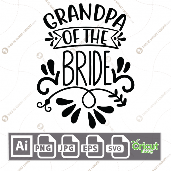 Grandpa of The Bride Text with Decorative Design - Print n Cut Hi-Quality Vector Bundle - Ai, Svg, Jpg, Png, Eps - Cricut Ready