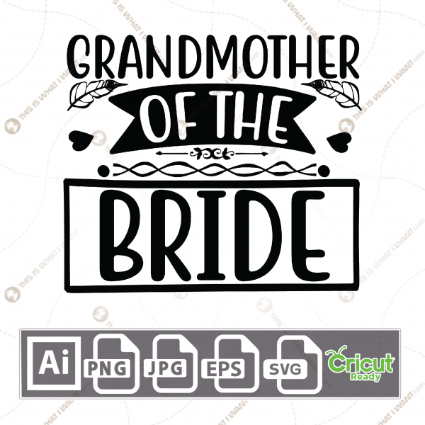 Grandmother of The Bride Text with Leaves and Heart Design - Print n Cut Hi-Quality Vector Bundle - Ai, Svg, Jpg, Png, Eps - Cricut Ready