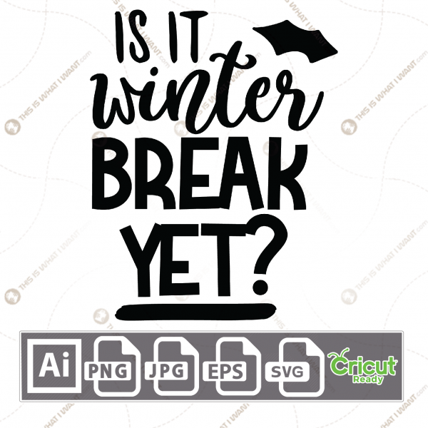 Is it Winter Break Yet in Bold Text - Print n Cut Hi-Quality Vector Bundle - Ai, Svg, Jpg, Png, Eps - Cricut Ready