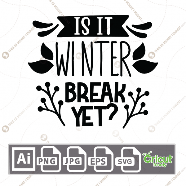 Is it Winter Break Yet Text with Leaves Design - Print n Cut Hi-Quality Vector Bundle - Ai, Svg, Jpg, Png, Eps - Cricut Ready