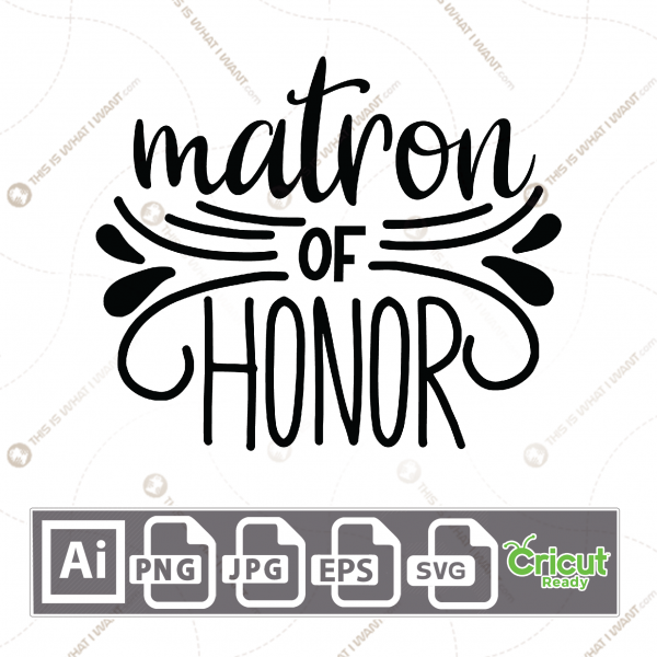 Matron of Honor Text with Excellent Design - Print n Cut Hi-Quality Vector Bundle - Ai, Svg, Jpg, Png, Eps - Cricut Ready