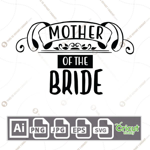 Mother of The Bride Text with Elegant Design - Print n Cut Hi-Quality Vector Bundle - Ai, Svg, Jpg, Png, Eps - Cricut Ready
