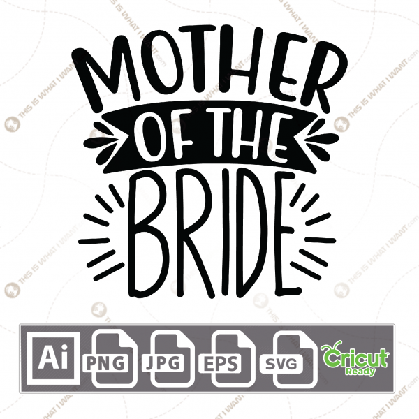 Mother of The Bride Text with Creative Design - Print n Cut Hi-Quality Vector Bundle - Ai, Svg, Jpg, Png, Eps - Cricut Ready