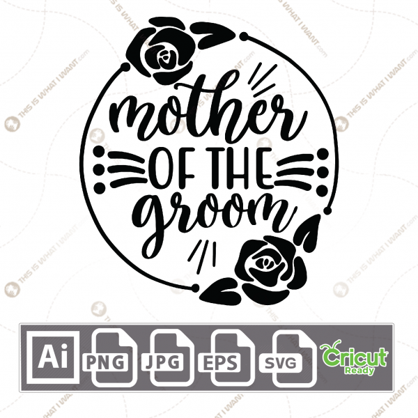 Mother of The Groom Text with Floral Accent Design - Print n Cut Hi-Quality Vector Bundle - Ai, Svg, Jpg, Png, Eps - Cricut Ready