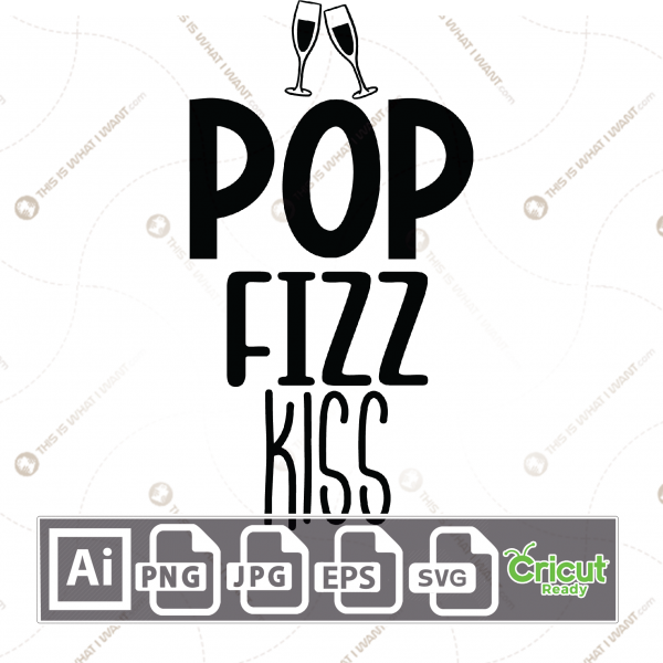 Pop Fizz Kiss Text with Champagne Glasses Accent - Print n Cut Hi-Quality Vector Bundle - Ai, Svg, Jpg, Png, Eps - Cricut Ready