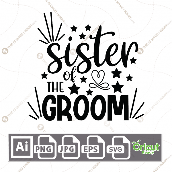 Sister of The Groom Text with Heart and Stars Design - Print n Cut Hi-Quality Vector Bundle - Ai, Svg, Jpg, Png, Eps - Cricut Ready
