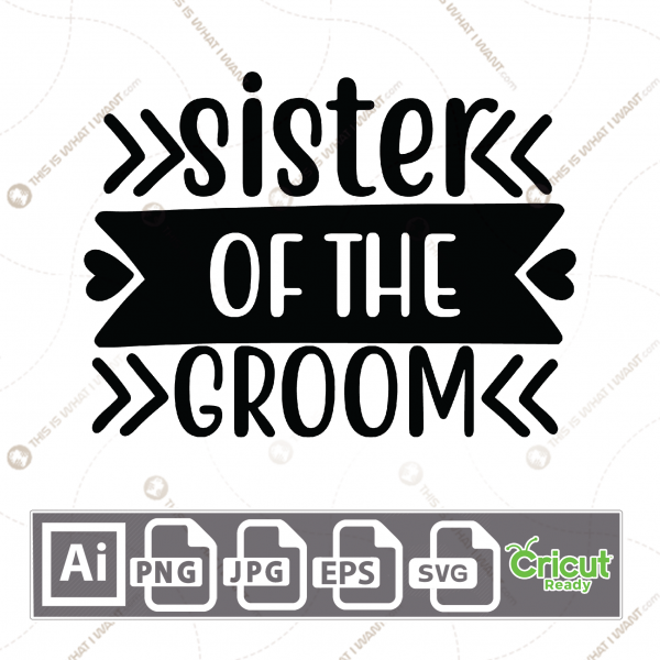 Sister of The Groom Text with Hearts Design - Print n Cut Hi-Quality Vector Bundle - Ai, Svg, Jpg, Png, Eps - Cricut Ready