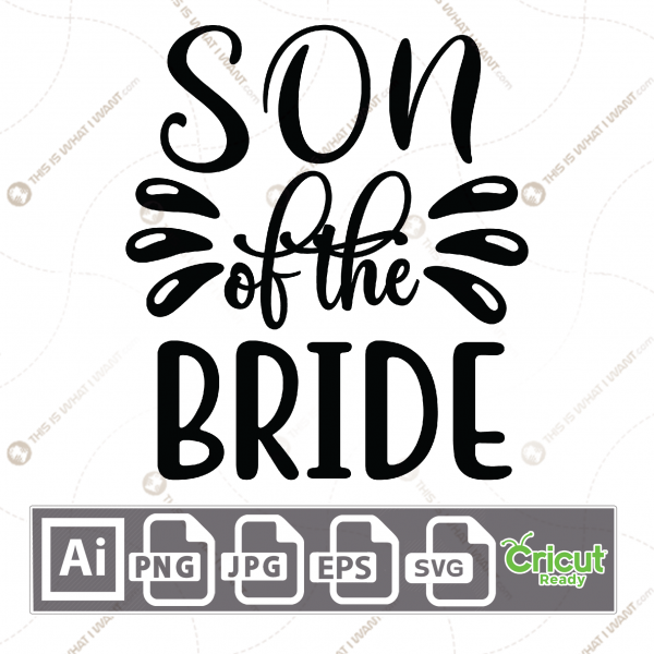Son of The Bride Text with Splash Accent Design - Print n Cut Hi-Quality Vector Bundle - Ai, Svg, Jpg, Png, Eps - Cricut Ready