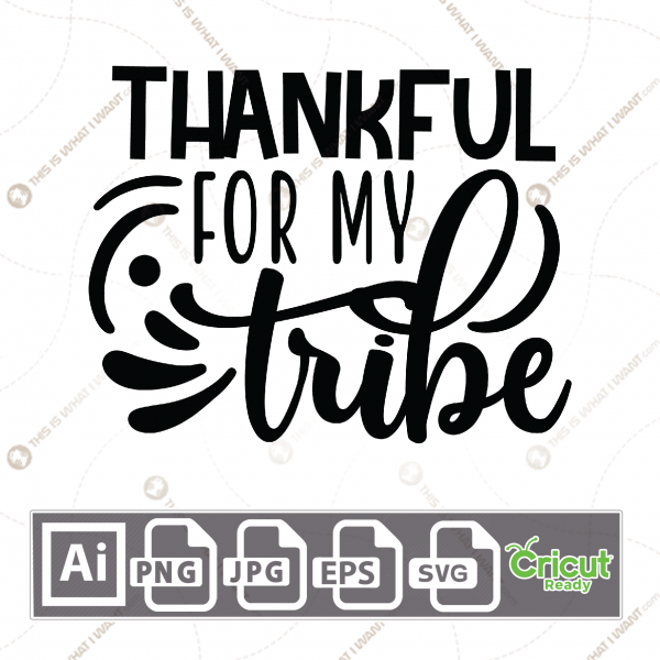 Thankful for My Tribe Text with Artistic Design - Print n Cut Hi-Quality Vector Bundle - Ai, Svg, Jpg, Png, Eps - Cricut Ready