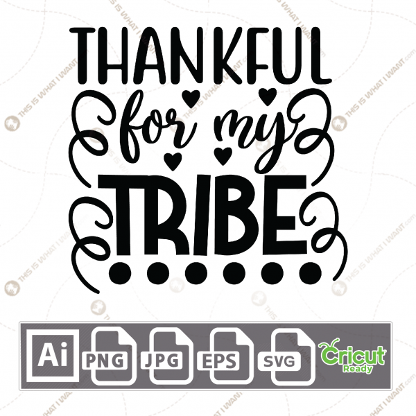 Thankful for My Tribe Text with Hearts and Dots Accent - Print n Cut Hi-Quality Vector Bundle - Ai, Svg, Jpg, Png, Eps - Cricut Ready