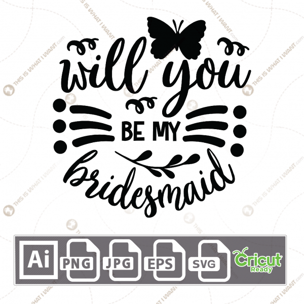 Will You Be My Bridesmaid Text with Butterfly Accent - Print n Cut Hi-Quality Vector Bundle - Ai, Svg, Jpg, Png, Eps - Cricut Ready
