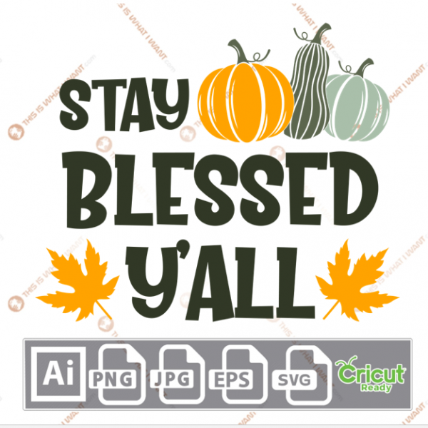 Stay Blessed Y'all Text with Pumpkins & Leaves Design - Print n Cut Hi-Quality Vector Bundle - Ai, Svg, Jpg, Png, Eps - Cricut Ready
