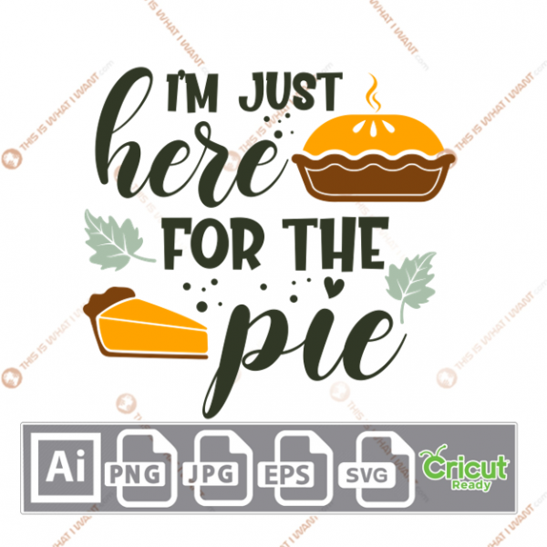 I'm Just Here for The Pie Text with Whole & Sliced Pie Design - Print n Cut Hi-Quality Vector Bundle - Ai, Svg, Jpg, Png, Eps - Cricut Ready