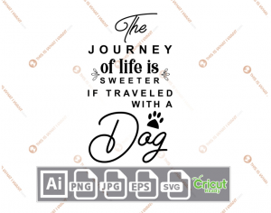 The Journey of Life is Sweeter if Traveled with A Dog Text with Paw Design - Ai, Svg, Jpg, Png, Eps - Cricut Ready