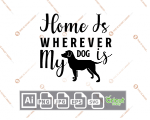 Home is Wherever My Dog Is Text with Black Dog Design - Ai, Svg, Jpg, Png, Eps - Cricut Ready