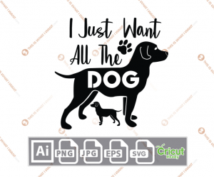 I Just Want All The Dogs Text with Big and Small Dogs Icon Design - Ai, Svg, Jpg, Png, Eps - Cricut Ready