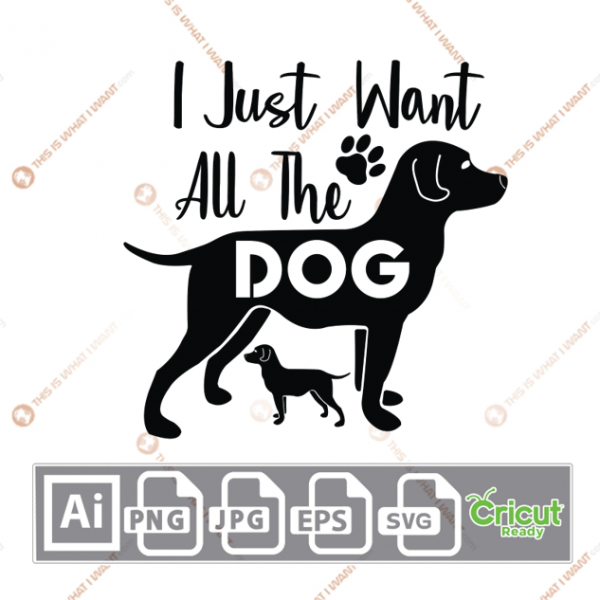 I Just Want All The Dogs Text with Big and Small Dogs Icon Design - Ai, Svg, Jpg, Png, Eps - Cricut Ready