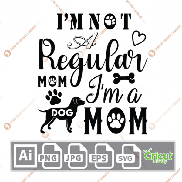 I'm Not A Regular Mom, I'm A Dog Mom Text with Stylish Icons Design - Ai, Svg, Jpg, Png, Eps - Cricut Ready